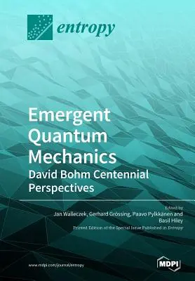 Emergens kvantummechanika: David Bohm centenáriumi perspektívái - Emergent Quantum Mechanics: David Bohm Centennial Perspectives