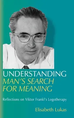 Az ember értelemkeresésének megértése: Gondolatok Viktor Frankl logoterápiájáról - Understanding Man's Search for Meaning: Reflections on Viktor Frankl's Logotherapy