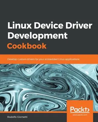 Linux eszközillesztő-fejlesztés szakácskönyve - Linux Device Driver Development Cookbook