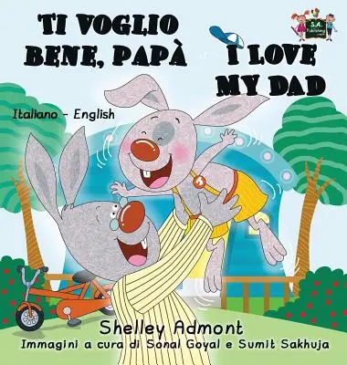 Ti voglio bene, pap I love my Dad: Olasz Angol Kétnyelvű Könyv - Ti voglio bene, pap I Love My Dad: Italian English Bilingual Book