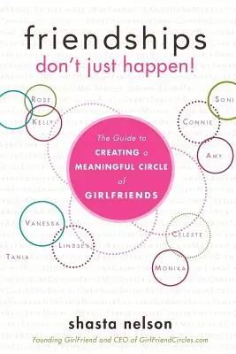 A barátságok nem csak úgy megtörténnek!: Útmutató a barátnők értelmes baráti körének kialakításához - Friendships Don't Just Happen!: The Guide to Creating a Meaningful Circle of Girlfriends