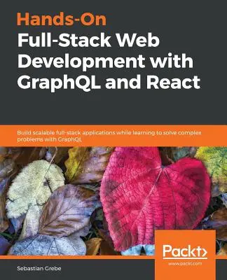 Hands-on Full-Stack webfejlesztés GraphQL és React segítségével - Hands-on Full-Stack Web Development with GraphQL and React