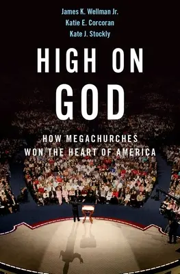 Isten magaslatán: Hogyan nyerték el a megatemplomok Amerika szívét? - High on God: How Megachurches Won the Heart of America