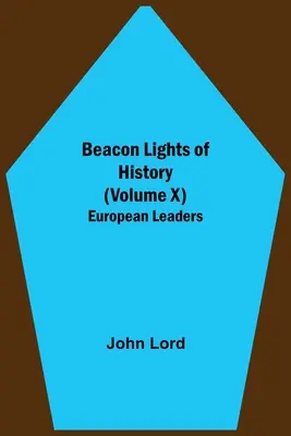 A történelem világítótornyai (X. kötet): Európai vezetők - Beacon Lights of History (Volume X): European Leaders