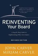 Reinventing Your Board: Lépésről lépésre útmutató a politikai irányítás megvalósításához - Reinventing Your Board: A Step-By-Step Guide to Implementing Policy Governance