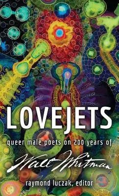 Lovejets: Queer férfi költők Walt Whitman 200 évéről - Lovejets: Queer Male Poets on 200 Years of Walt Whitman