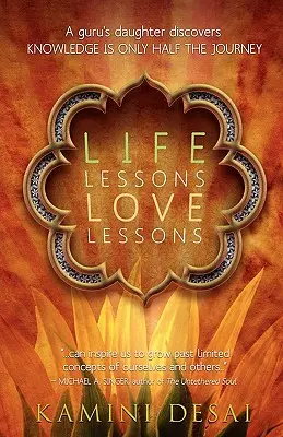 Életleckék szerelmi leckék: Egy guru lánya felfedezi, hogy a tudás csak az út egyik fele - Life Lessons Love Lessons: A Guru's Daughter Discovers Knowledge Is Only Half the Journey