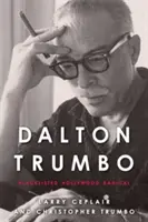 Dalton Trumbo: Feketelistára került hollywoodi radikális - Dalton Trumbo: Blacklisted Hollywood Radical