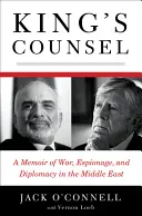 King's Counsel (A király tanácsa): Emlékirat a háborúról, kémkedésről és diplomáciáról a Közel-Keleten - King's Counsel: A Memoir of War, Espionage, and Diplomacy in the Middle East