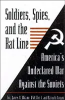 Katonák, kémek és a patkányvonal: Amerika be nem jelentett háborúja a szovjetek ellen - Soldiers, Spies, and the Rat Line: America's Undeclared War Against the Soviets