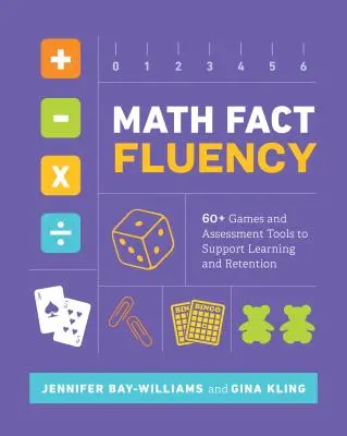 Math Fact Fluency: 60+ Games and Assessment Tools to Support Learning and Retention (Matematikai tények folyékonysága: 60+ játék és értékelési eszköz a tanulás és a megtartás támogatására) - Math Fact Fluency: 60+ Games and Assessment Tools to Support Learning and Retention
