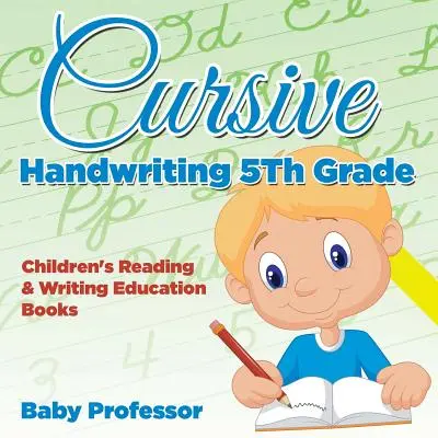 Cursive Handwriting 5th Grade: Gyermekek olvasás- és írásoktatási könyvei - Cursive Handwriting 5th Grade: Children's Reading & Writing Education Books