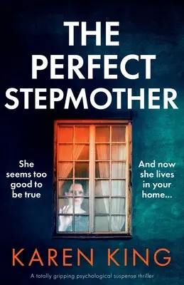 A tökéletes mostohaanya: Egy teljesen lebilincselő pszichológiai thriller - The Perfect Stepmother: A totally gripping psychological suspense thriller