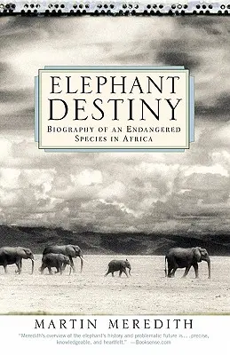 Elefánt végzet: Egy veszélyeztetett faj életrajza Afrikában - Elephant Destiny: Biography of an Endangered Species in Africa