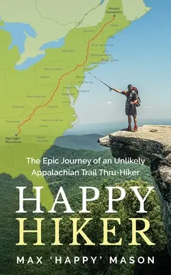 Boldog túrázó: Egy valószínűtlen Appalache Trail Thru-túrázó epikus utazása - Happy Hiker: The Epic Journey of an Unlikely Appalachian Trail Thru-Hiker