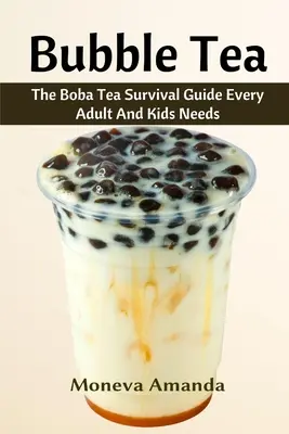 Buborékos tea: A Boba Tea Végső Útmutató, amit minden felnőttnek és gyereknek meg kell szereznie - Bubble Tea: The Boba Tea Ultimate Guide every Adult and Kid must have