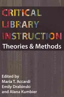 Kritikai könyvtári oktatás: Elméletek és módszerek - Critical Library Instruction: Theories and Methods