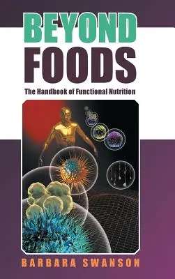 Az élelmiszereken túl: A funkcionális táplálkozás kézikönyve - Beyond Foods: The Handbook of Functional Nutrition