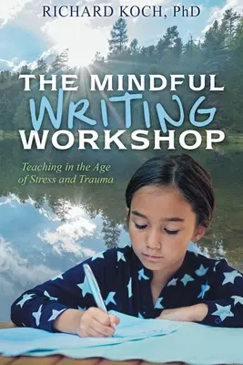 A tudatos írásműhely: Tanítás a stressz és a trauma korában - The Mindful Writing Workshop: Teaching in the Age of Stress and Trauma