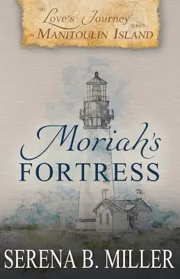 Love's Journey on Manitoulin Island: Moriah erődje - Love's Journey on Manitoulin Island: Moriah's Fortress