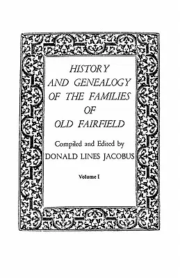 A régi Fairfield családjainak története és genealógiája. három könyvben. I. kötet - History and Genealogy of the Families of Old Fairfield. in Three Books. Volume I
