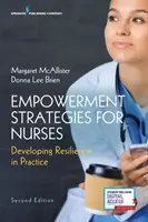 Empowerment Strategies for Nurses, második kiadás: Az ellenálló képesség fejlesztése a gyakorlatban - Empowerment Strategies for Nurses, Second Edition: Developing Resiliency in Practice