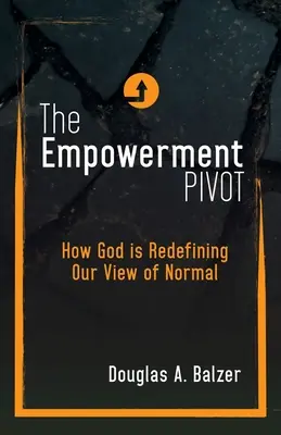 Az empowerment pivot: Hogyan definiálja újra Isten a normálisról alkotott képünket? - The Empowerment Pivot: How God Is Redefining Our View of Normal