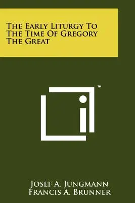 A korai liturgia Nagy Gergely koráig - The Early Liturgy To The Time Of Gregory The Great