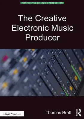 A kreatív elektronikus zenei producer - The Creative Electronic Music Producer