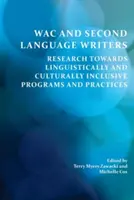 Wac és a második nyelvi írók: A nyelvileg és kulturálisan befogadó programok és gyakorlatok felé irányuló kutatás - Wac and Second Language Writers: Research Towards Linguistically and Culturally Inclusive Programs and Practices