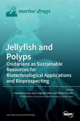 Medúzák és polipok: Cnidariák mint fenntartható erőforrások a biotechnológiai alkalmazások és a biológiai kutatás számára - Jellyfish and Polyps: Cnidarians as Sustainable Resources for Biotechnological Applications and Bioprospecting