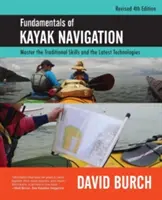 A kajakos navigáció alapjai: A hagyományos készségek és a legújabb technológiák elsajátítása, átdolgozott negyedik kiadás - Fundamentals of Kayak Navigation: Master the Traditional Skills and the Latest Technologies, Revised Fourth Edition