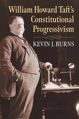 William Howard Taft alkotmányos progresszivizmusa - William Howard Taft's Constitutional Progressivism