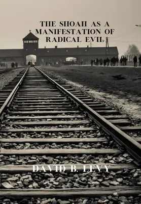 A Shoah mint a radikális gonoszság megnyilvánulása - The Shoah as a Manifestation of Radical Evil