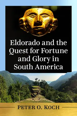 Eldorádó és a szerencse és a dicsőség keresése Dél-Amerikában - Eldorado and the Quest for Fortune and Glory in South America