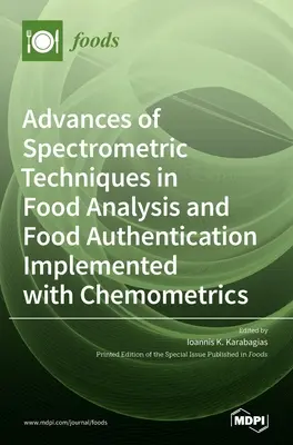 A spektrometriai technikák fejlődése az élelmiszer-analízisben és az élelmiszer-hitelesítésben a kemometriával megvalósítva - Advances of Spectrometric Techniques in Food Analysis and Food Authentication Implemented with Chemometrics