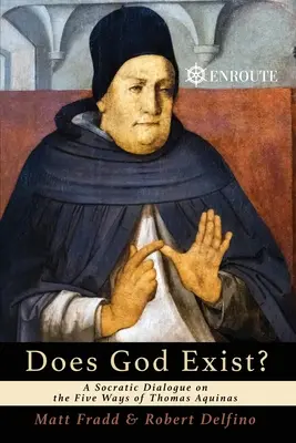 Létezik-e Isten? Szókratészi párbeszéd Aquinói Tamás öt útjáról - Does God Exist? A Socratic Dialogue on the Five Ways of Thomas Aquinas