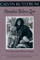 Paradise Below Zero: A téli kempingezés klasszikus útmutatója - Paradise Below Zero: The Classic Guide to Winter Camping