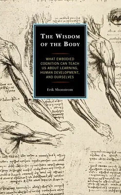 A test bölcsessége: Mit taníthat nekünk a megtestesült megismerés a tanulásról, az emberi fejlődésről és önmagunkról - The Wisdom of the Body: What Embodied Cognition Can Teach us about Learning, Human Development, and Ourselves