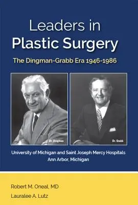 Vezetők a plasztikai sebészetben: A Dingman-Grabb-korszak 1946-1986 - Leaders in Plastic Surgery: The Dingman-Grabb Era 1946-1986