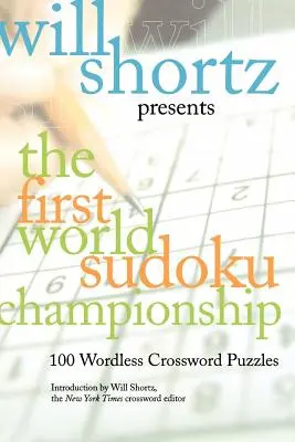 Will Shortz bemutatja az első Sudoku világbajnokságot: 100 szó nélküli keresztrejtvény - Will Shortz Presents the First World Sudoku Championship: 100 Wordless Crossword Puzzles