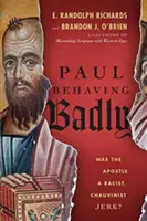 Paul Behaving Badly: Vajon az apostol egy rasszista, soviniszta bunkó volt? - Paul Behaving Badly: Was the Apostle a Racist, Chauvinist Jerk?