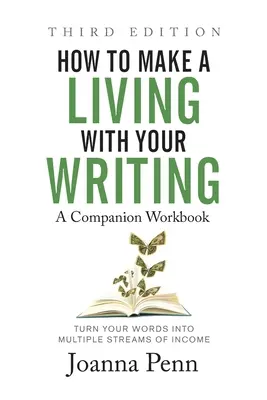 Hogyan élj meg az írásodból Harmadik kiadás: Társ munkafüzet - How to Make a Living with Your Writing Third Edition: Companion Workbook