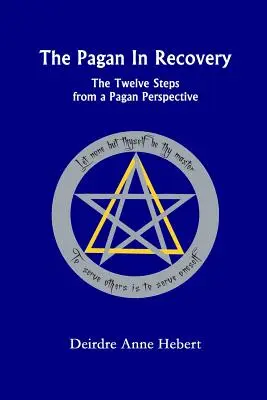 A pogány a gyógyulásban: A Tizenkét lépés pogány szemszögből - The Pagan in Recovery: The Twelve Steps from a Pagan Perspective