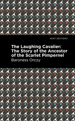 A nevető gavallér: A skarlátvörös pimpernel ősének története - The Laughing Cavalier: The Story of the Ancestor of the Scarlet Pimpernel