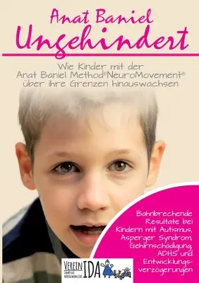 Ungehindert: Wie Kinder mit der Anat Baniel Method NeuroMovement ber ihre Grenzen hinauswachsen