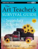 A művésztanár túlélési útmutatója középiskolák számára: 7-12. évfolyamok - The Art Teacher's Survival Guide for Secondary Schools: Grades 7-12