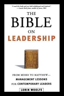 A Biblia a vezetésről: Mózestől Mátéig -- Vezetői leckék a mai vezetők számára - The Bible on Leadership: From Moses to Matthew -- Management Lessons for Contemporary Leaders