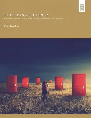 A létezés utazása: Egy 30 napos kísérő útmutató a létezéshez: Utazás a jelenlét és a hitelesség felé - The Being Journey: A 30-Day Companion Guide to Being: A Journey Toward Presence and Authenticity