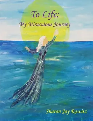 Az életre: Csodálatos utazásom - To Life: My Miraculous Journey